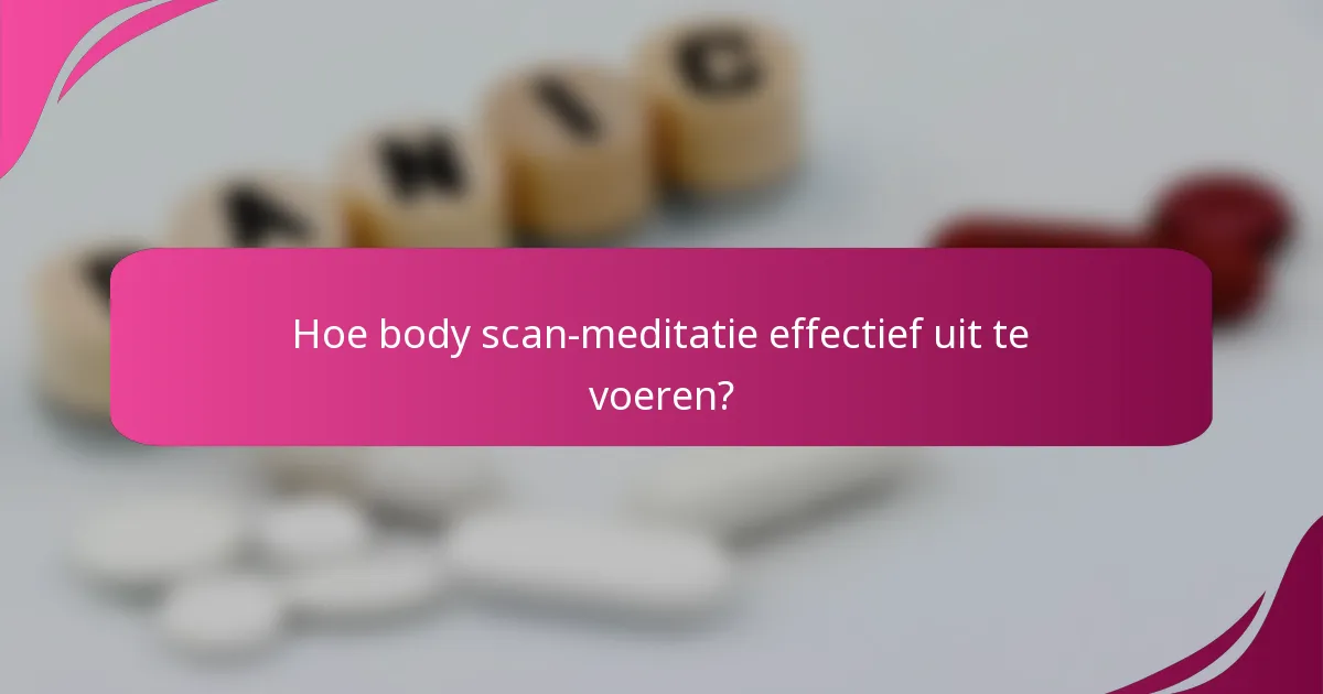 Hoe body scan-meditatie effectief uit te voeren?