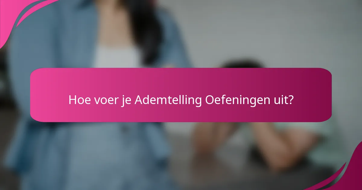Hoe voer je Ademtelling Oefeningen uit?