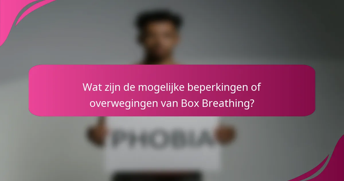 Wat zijn de mogelijke beperkingen of overwegingen van Box Breathing?