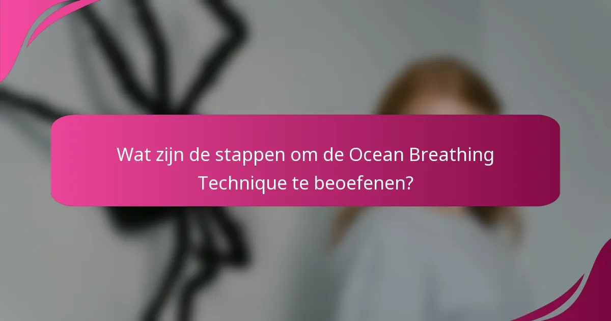 Wat zijn de stappen om de Ocean Breathing Technique te beoefenen?