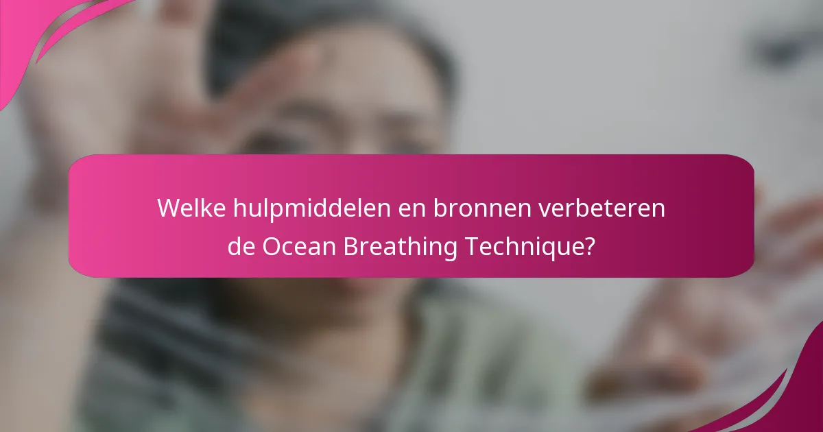 Welke hulpmiddelen en bronnen verbeteren de Ocean Breathing Technique?