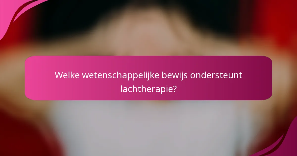 Welke wetenschappelijke bewijs ondersteunt lachtherapie?